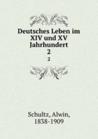 Deutsches Leben im XIV und XV Jahrhundert. 2