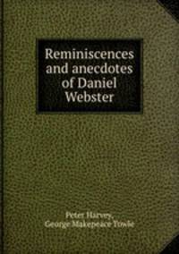 Reminiscences and anecdotes of Daniel Webster