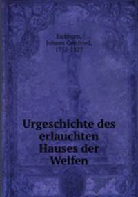 Urgeschichte des erlauchten Hauses der Welfen