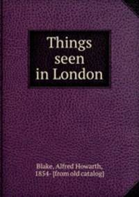 Things seen in London