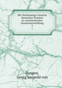 Die Verfassungs-Gesetze deutscher Staaten in systematischer Zusammenstellung. 2