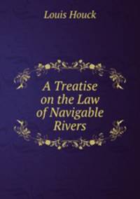 A Treatise on the Law of Navigable Rivers