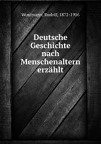Deutsche Geschichte nach Menschenaltern erzahlt