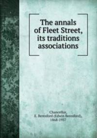 The annals of Fleet Street, its traditions & associations