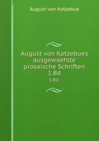 August von Kotzebues ausgewaehlte prosaische Schriften. 1.Bd.