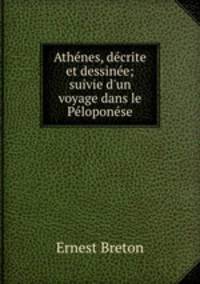 Athenes, decrite et dessinee; suivie d