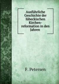 Ausfuhrliche Geschichte der lubeckischen Kirchen-reformation in den Jahren .