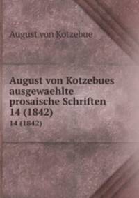 August von Kotzebues ausgewaehlte prosaische Schriften. 14 (1842)