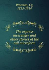 The express messenger and other stories of the rail microform