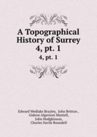 A Topographical History of Surrey. 4, pt. 1