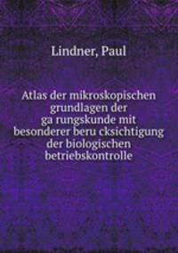 Atlas der mikroskopischen grundlagen der ga?rungskunde mit besonderer beru?cksichtigung der biologischen betriebskontrolle