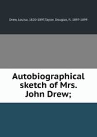 Autobiographical sketch of Mrs. John Drew;