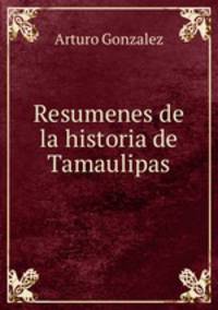 Resumenes de la historia de Tamaulipas