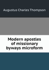 Modern apostles of missionary byways microform
