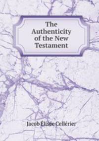 The Authenticity of the New Testament