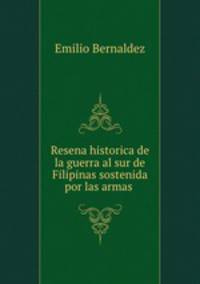 Resena historica de la guerra al sur de Filipinas sostenida por las armas .