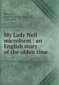 My Lady Nell microform : an English story of the olden time