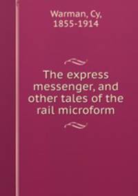 The express messenger, and other tales of the rail microform