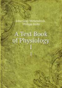 A Text Book of Physiology. 1