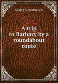 A trip to Barbary by a roundabout route