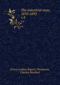 The industrial state, 1870-1893. v.4