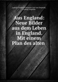 Aus England: Neue Bilder aus dem Leben in England. Mit einem Plan des alten .