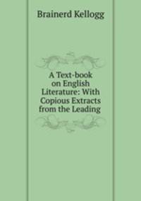 A Text-book on English Literature: With Copious Extracts from the Leading .
