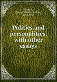 Politics and personalities, with other essays