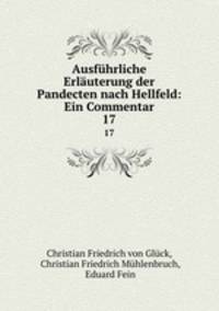 Ausfhrliche Erluterung der Pandecten nach Hellfeld: Ein Commentar. 17