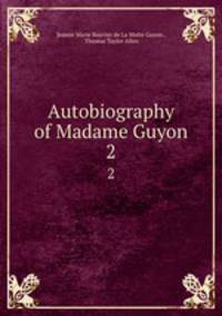 Autobiography of Madame Guyon. 2
