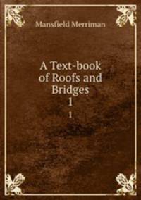 A Text-book of Roofs and Bridges. 1