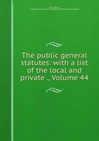 The public general statutes: with a list of the local and private ., Volume 44