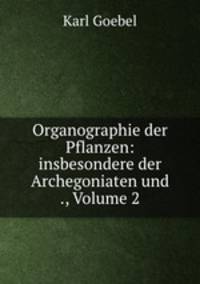 Organographie der Pflanzen: insbesondere der Archegoniaten und ., Volume 2