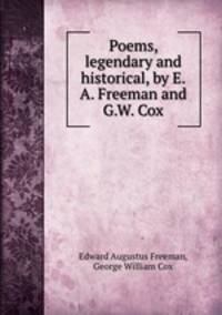 Poems, legendary and historical, by E.A. Freeman and G.W. Cox
