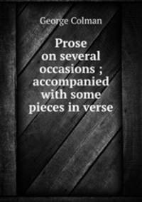 Prose on several occasions ; accompanied with some pieces in verse