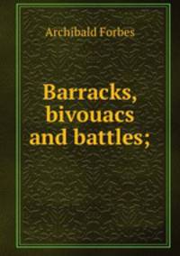 Barracks, bivouacs and battles;