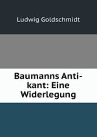 Baumanns Anti-kant: Eine Widerlegung