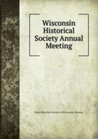 Wisconsin Historical Society Annual Meeting