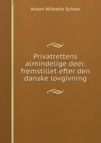 Privatrettens almindelige deel: fremstillet efter den danske lovgivning