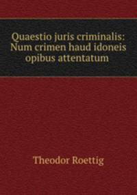 Quaestio juris criminalis: Num crimen haud idoneis opibus attentatum .