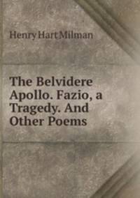 The Belvidere Apollo. Fazio, a Tragedy. And Other Poems