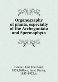 Organography of plants, especially of the Archegoniata and Spermaphyta