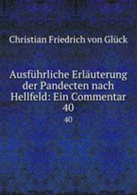 Ausfhrliche Erluterung der Pandecten nach Hellfeld: Ein Commentar. 40