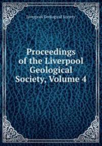 Proceedings of the Liverpool Geological Society, Volume 4