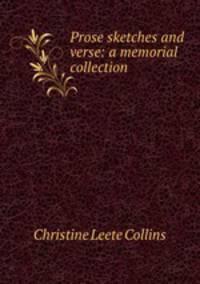 Prose sketches and verse: a memorial collection