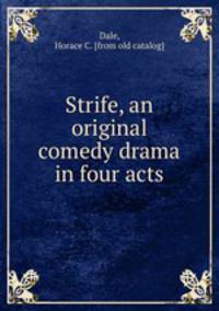 Strife, an original comedy drama in four acts