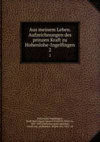 Aus meinem Leben. Aufzeichnungen des prinzen Kraft zu Hohenlohe-Ingelfingen. 2