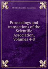 Proceedings and transactions of the Scientific Association, Volumes 4-8