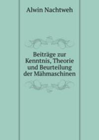 Beitrage zur Kenntnis, Theorie und Beurteilung der Mahmaschinen