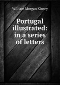 Portugal illustrated: in a series of letters